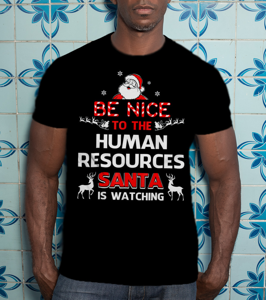 Be Nice To The Human Resources Santa Is Watching Christmas Reindeer Snowflakes T-Shirt