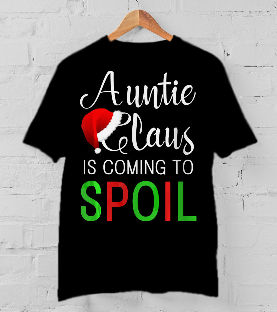 Auntie Claus Is Coming To Spoil Santa Hat Holiday Fun T-Shirt