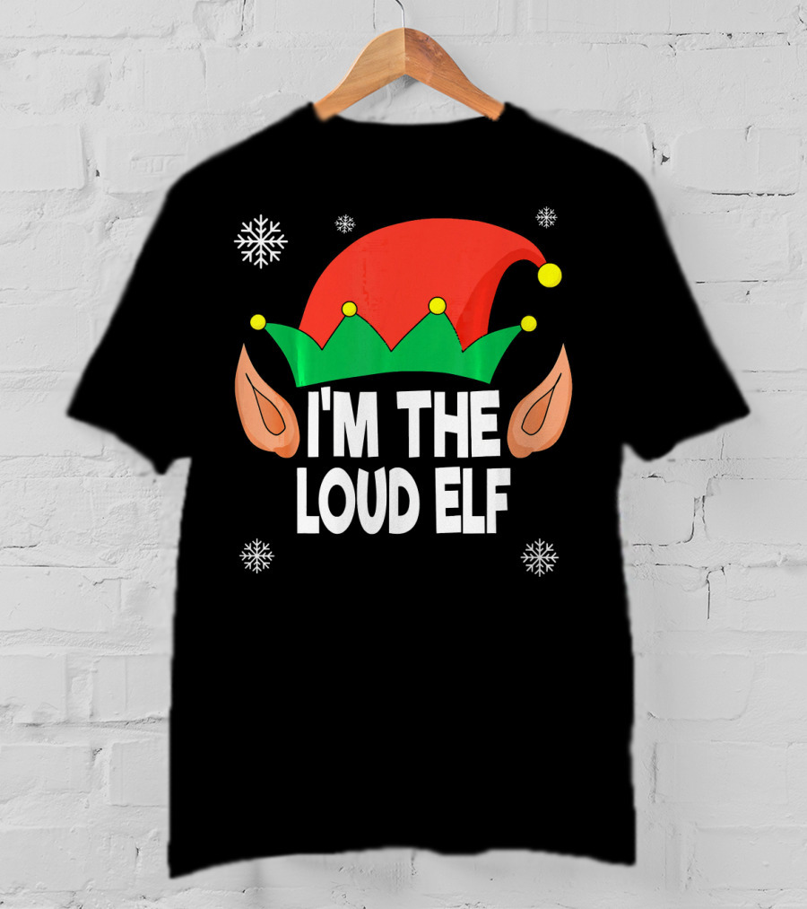 I'm The Loud Elf Christmas Hat And Ears With Snowflakes T-Shirt