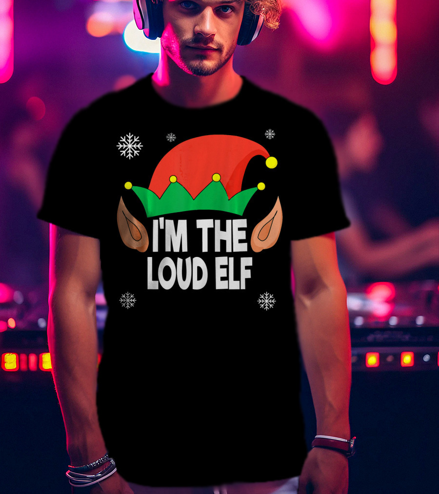 I'm The Loud Elf Christmas Hat And Ears With Snowflakes T-Shirt