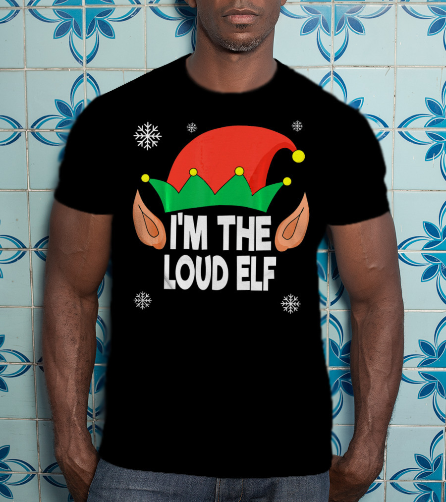 I'm The Loud Elf Christmas Hat And Ears With Snowflakes T-Shirt