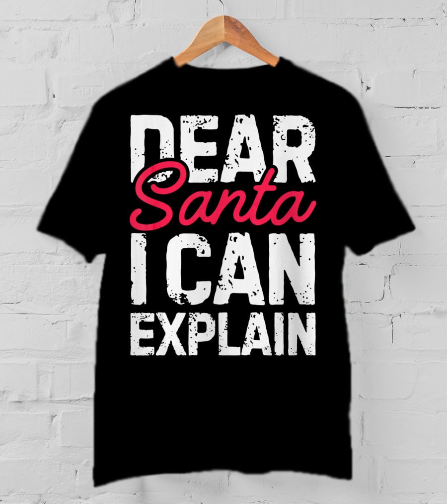 Dear Santa I Can Explain T-Shirt