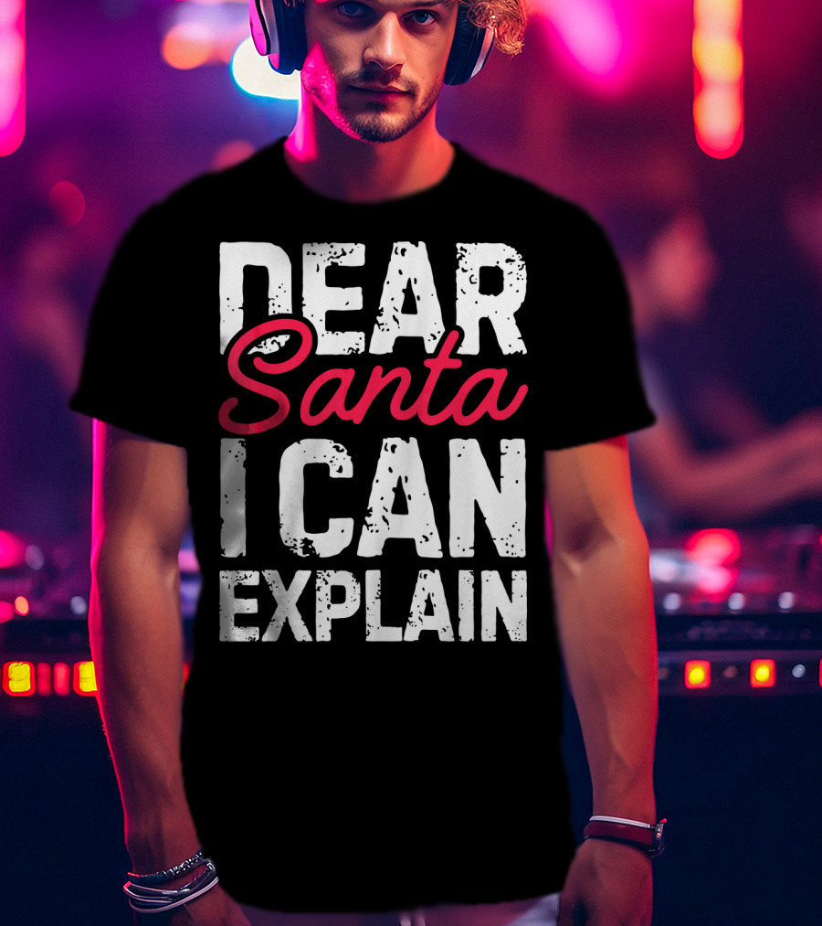 Dear Santa I Can Explain T-Shirt