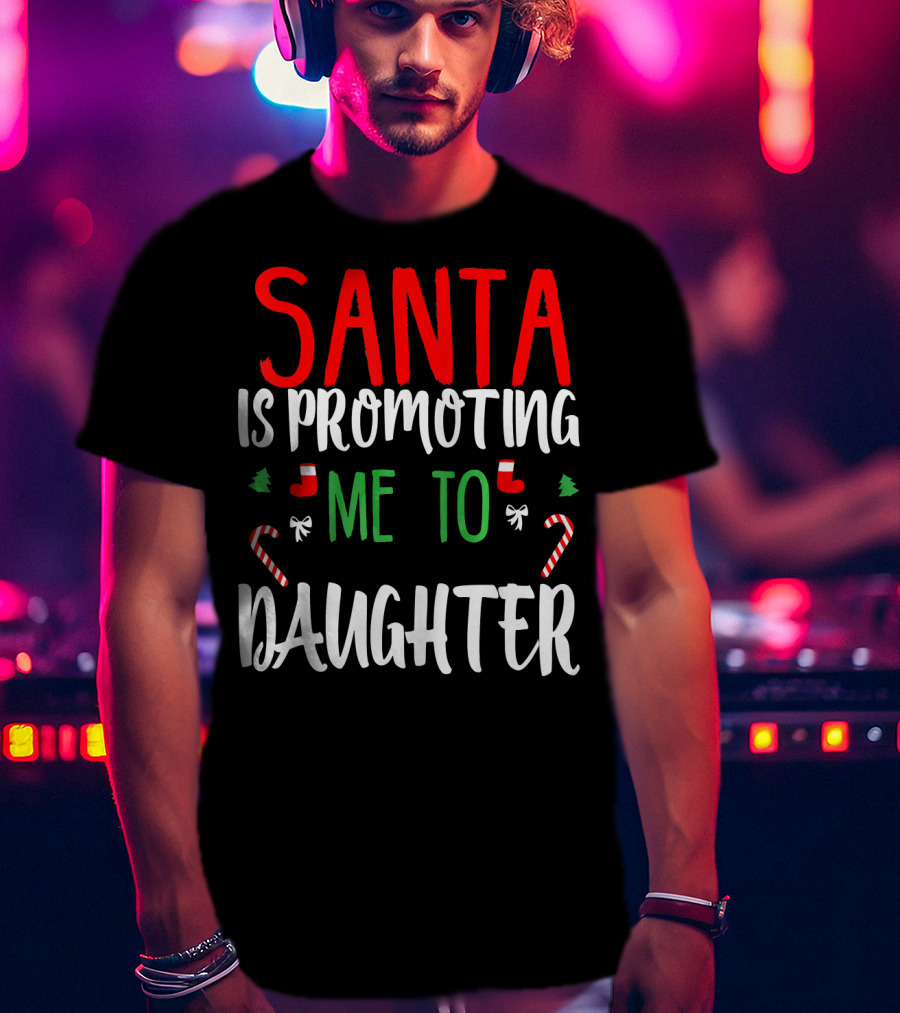 Santa Is Promoting Me To Daughter Christmas Candy Cane T-Shirt