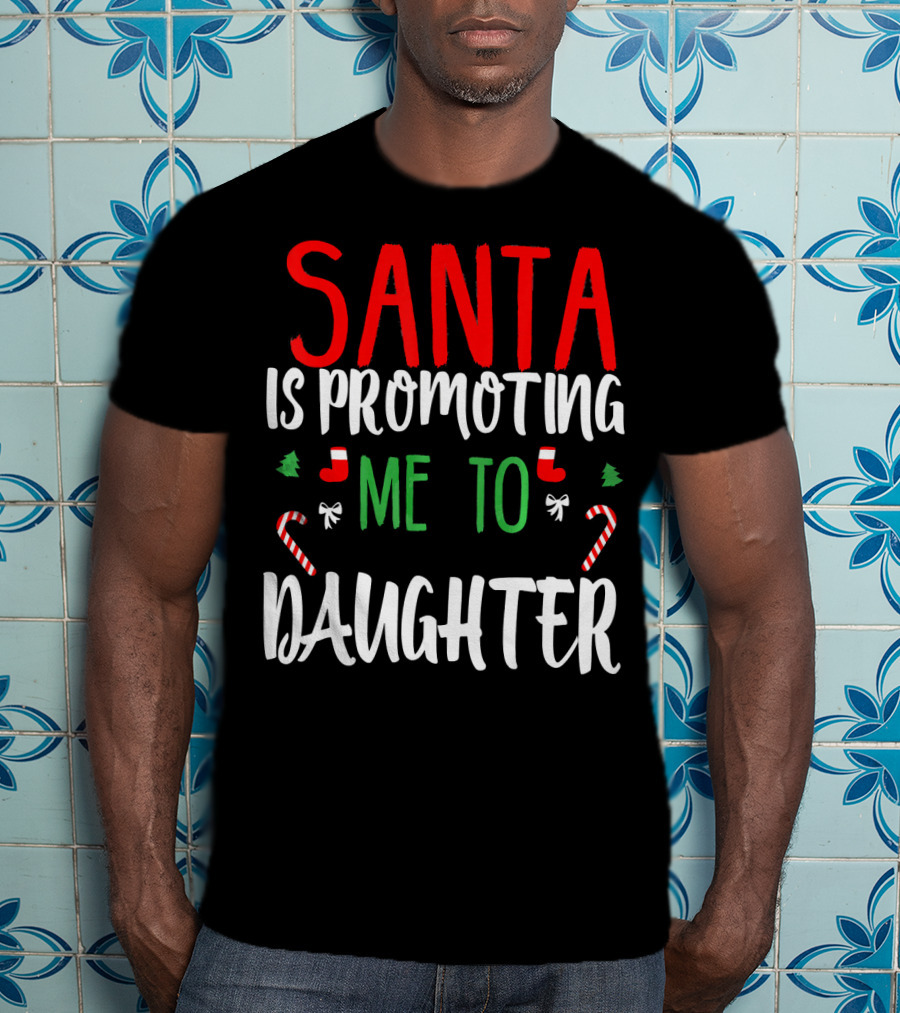 Santa Is Promoting Me To Daughter Christmas Candy Cane T-Shirt