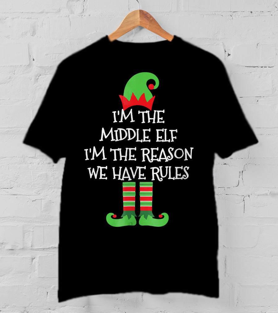 I'm The Middle Elf I'm The Reason We Have Rules Matching Family Group T-Shirt