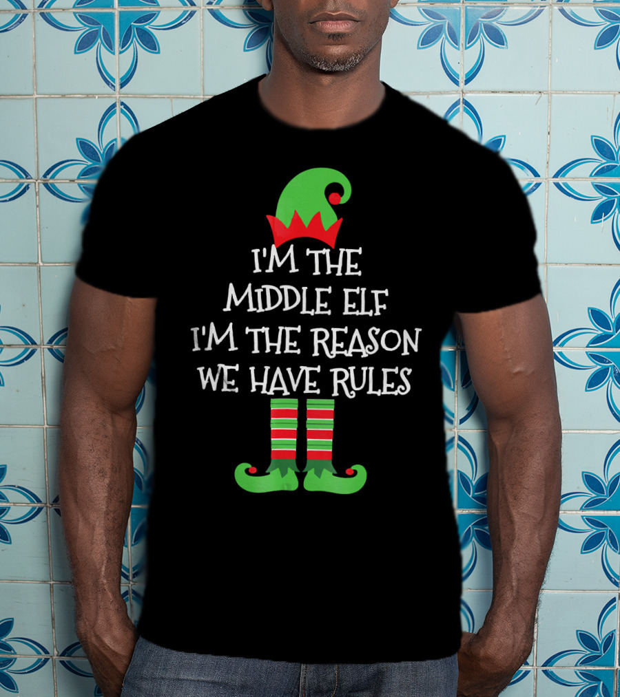 I'm The Middle Elf I'm The Reason We Have Rules Matching Family Group T-Shirt