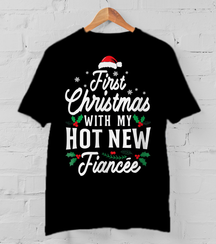 First Christmas With My Hot New Fiancée Santa Hat Holly Snowflakes T-Shirt