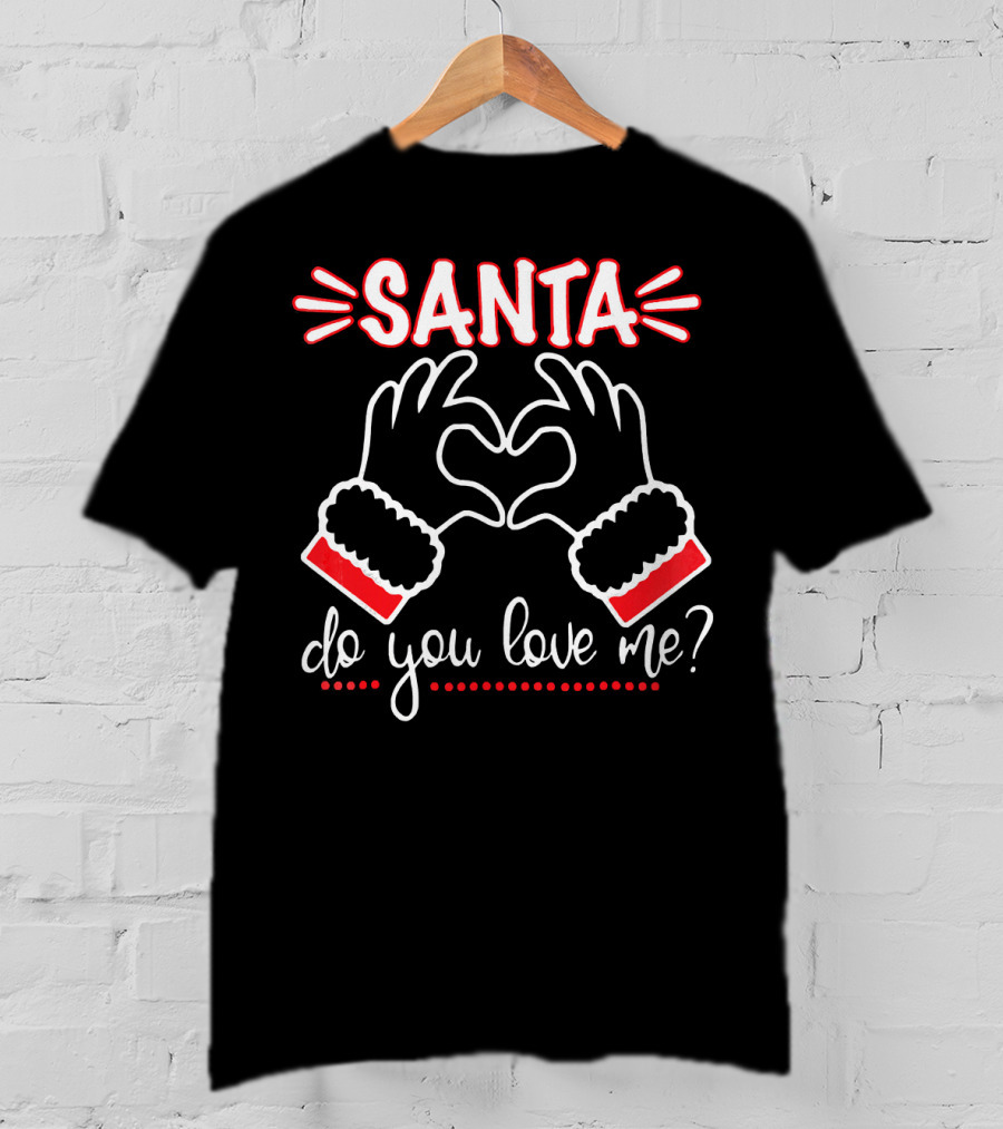 SANTA DO YOU LOVE ME Heart Hands Christmas T-Shirt