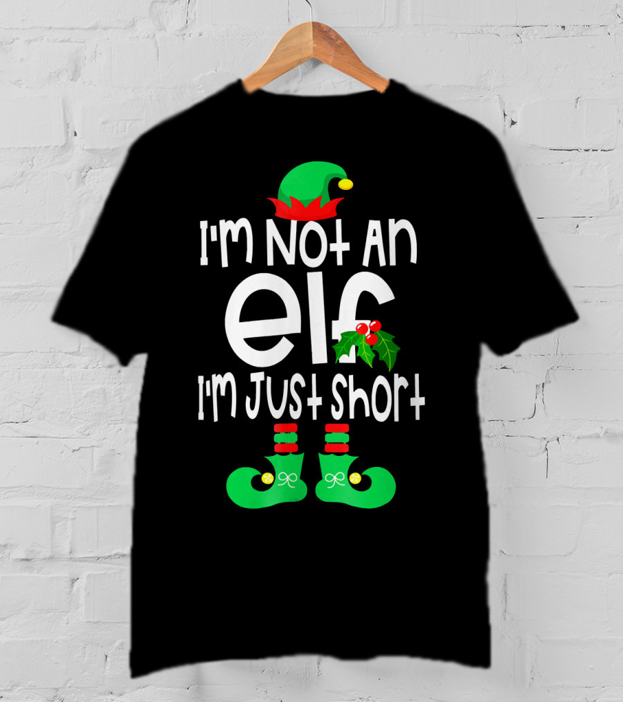 I'm Not An Elf I'm Just Short Green Hat Red Pom Holly Boots T-Shirt