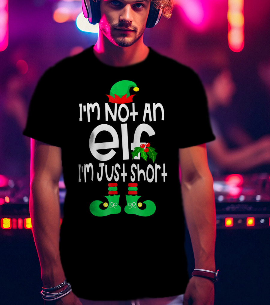 I'm Not An Elf I'm Just Short Green Hat Red Pom Holly Boots T-Shirt