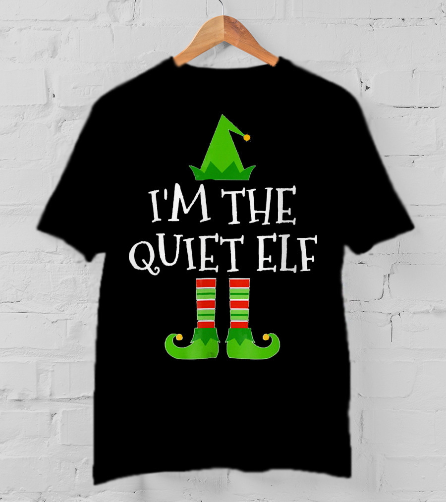 I'm The Quiet Elf Family Matching Group T-Shirt