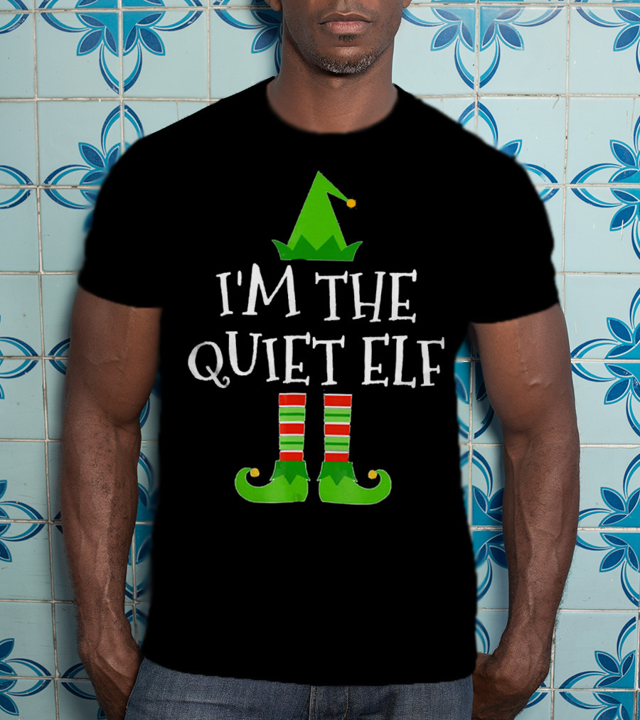 I'm The Quiet Elf Family Matching Group T-Shirt