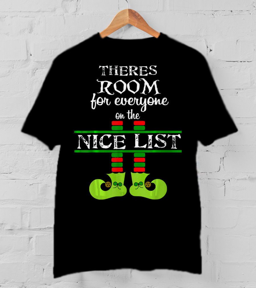 Theres Room For Everyone On The Nice List Elf Shoes T-Shirt
