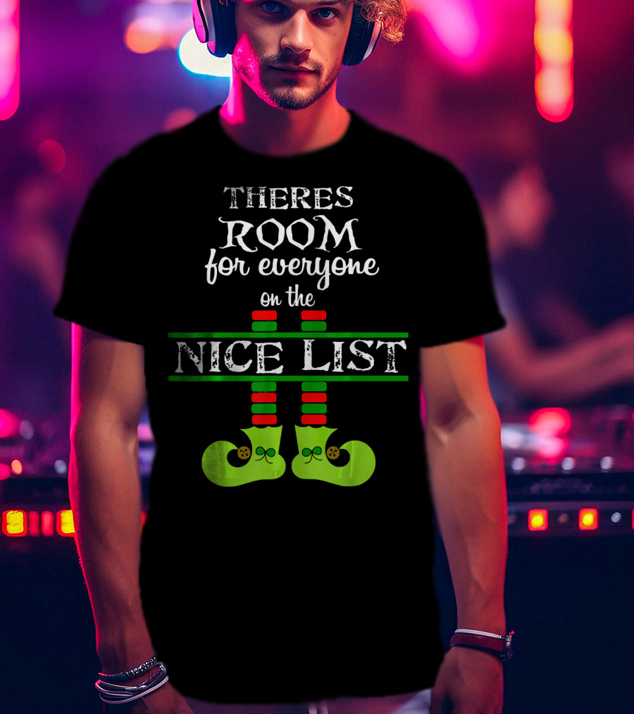 Theres Room For Everyone On The Nice List Elf Shoes T-Shirt