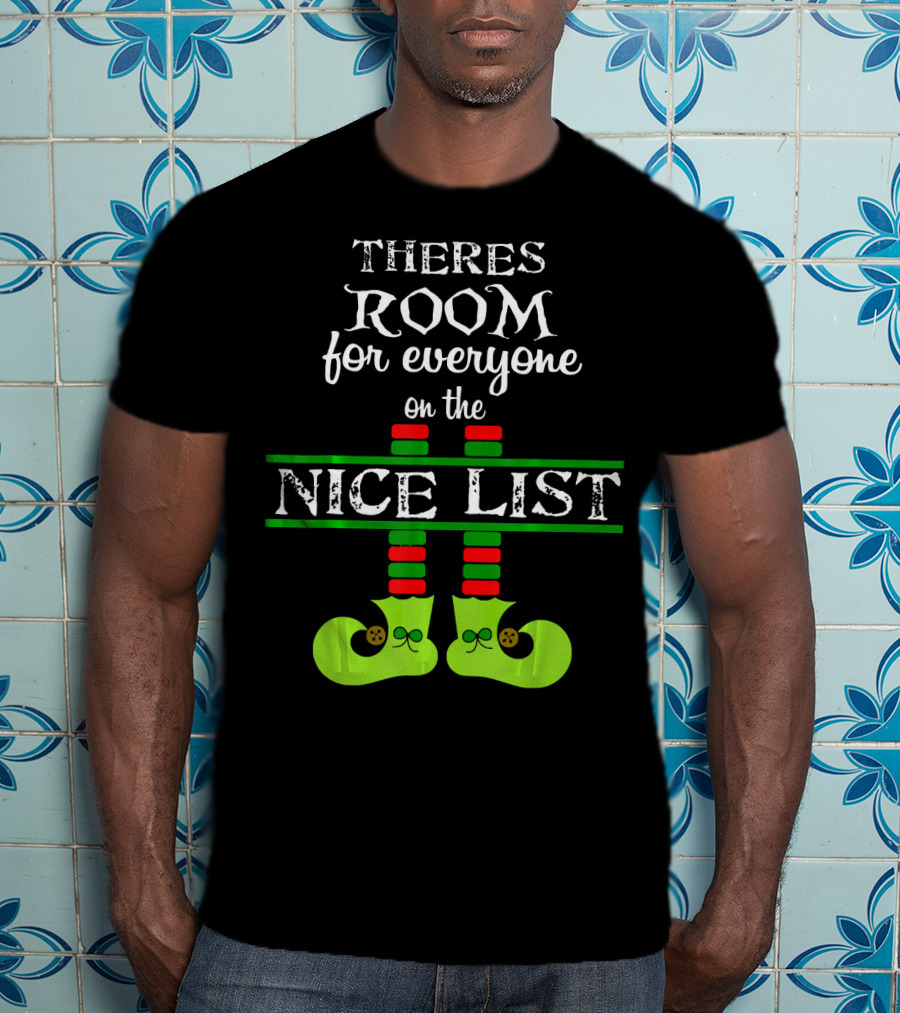 Theres Room For Everyone On The Nice List Elf Shoes T-Shirt