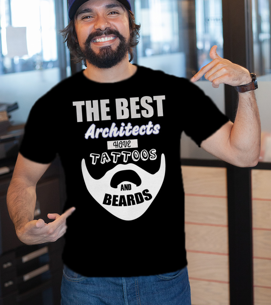 The Best Architects Have Tattoos And Beards T-Shirt