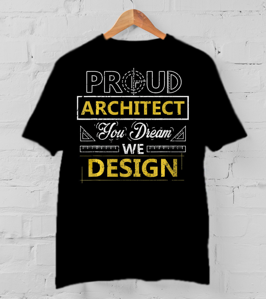 Proud Architect You Dream We T-Shirt