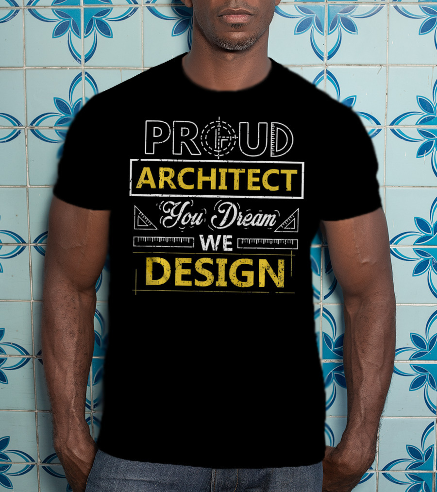 Proud Architect You Dream We T-Shirt