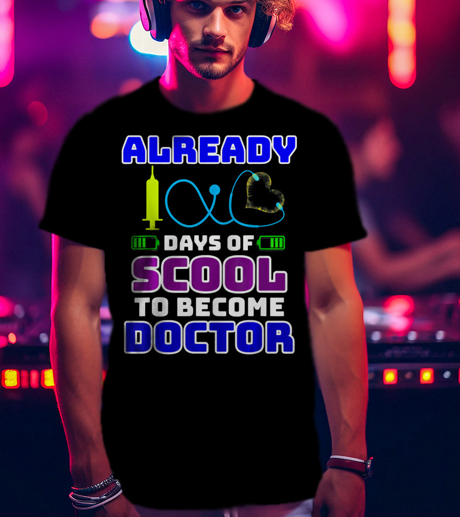 Already 100 Days Of Scool To Become Doctor T-Shirt