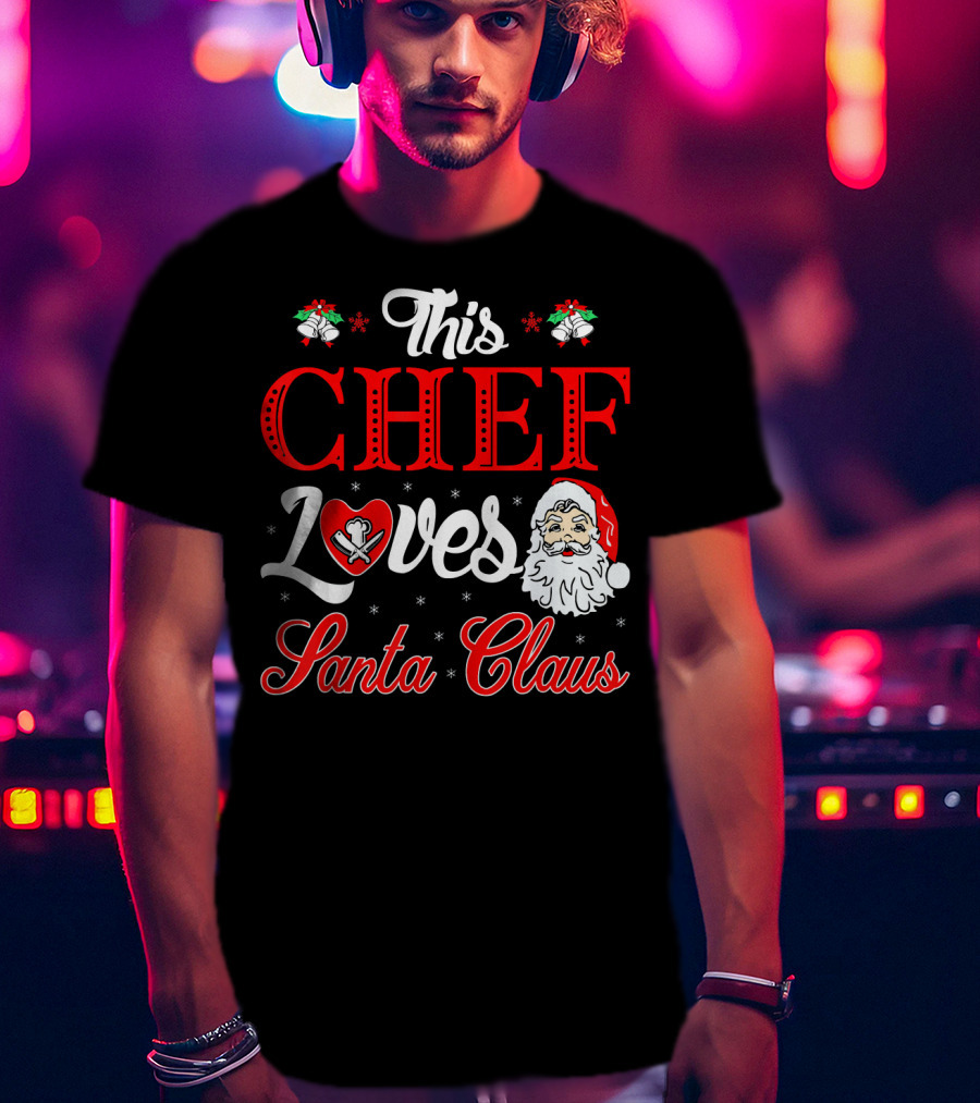 This Chef Loves Santa Claus T-Shirt