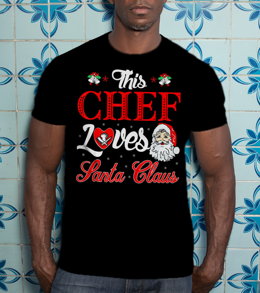 This Chef Loves Santa Claus T-Shirt