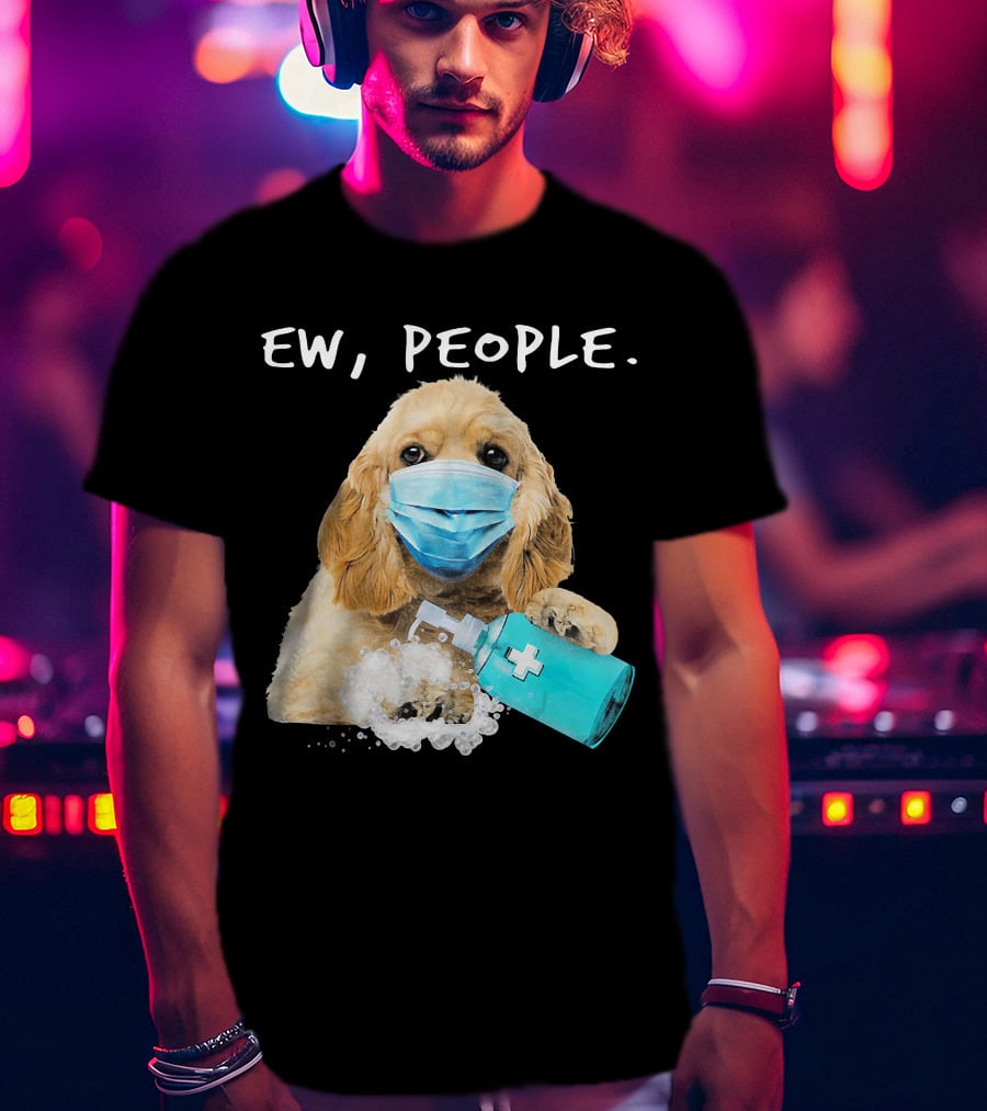 Ew People American Cocker Spaniel Dog Wearing Mask Holding Hand Sanitizer T-Shirt