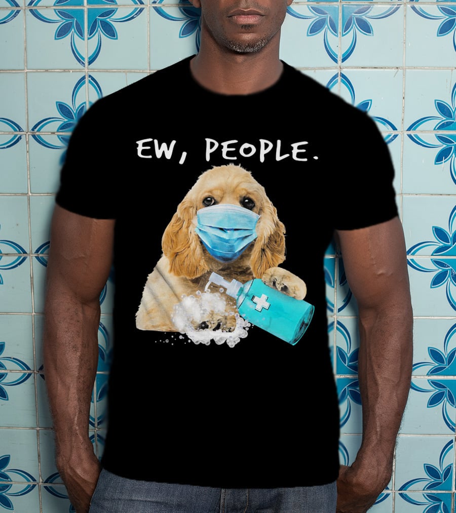 Ew People American Cocker Spaniel Dog Wearing Mask Holding Hand Sanitizer T-Shirt
