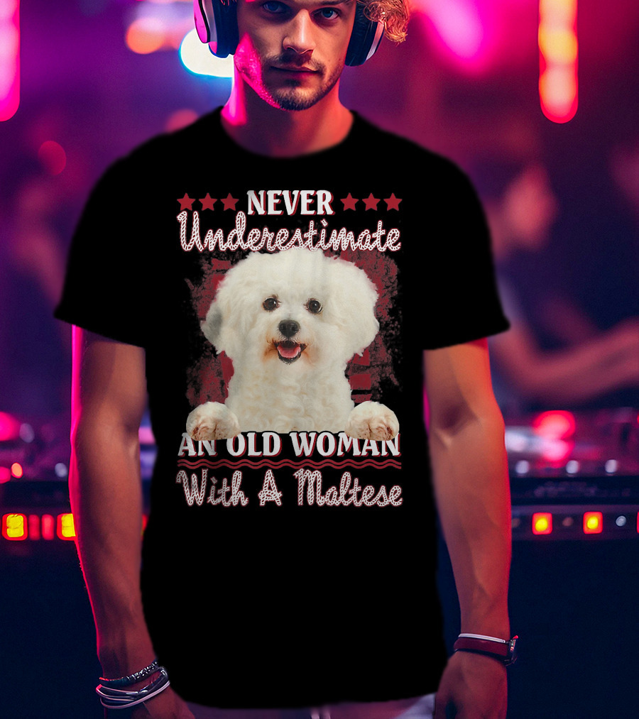 Never Underestimate An Old Woman With A Maltese T-Shirt