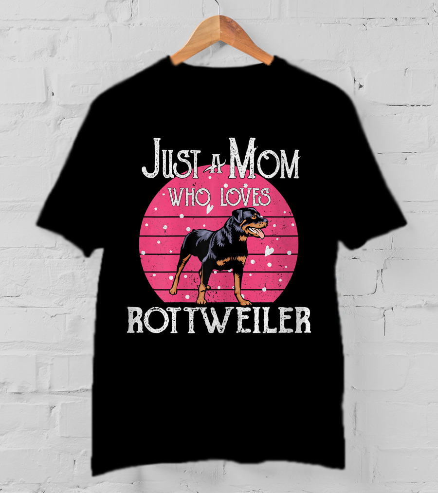 Just A Mom Who Loves Rottweiler T-Shirt