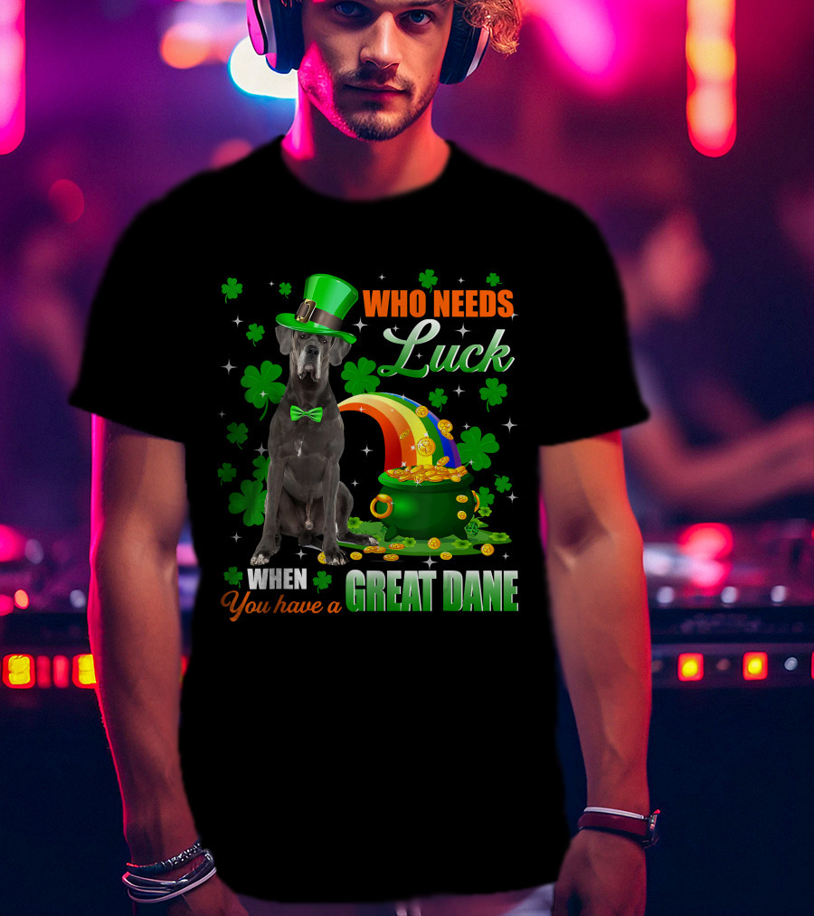 Who Needs Luck When You Have A Great Dane With Shamrocks And Pot Of Gold T-Shirt