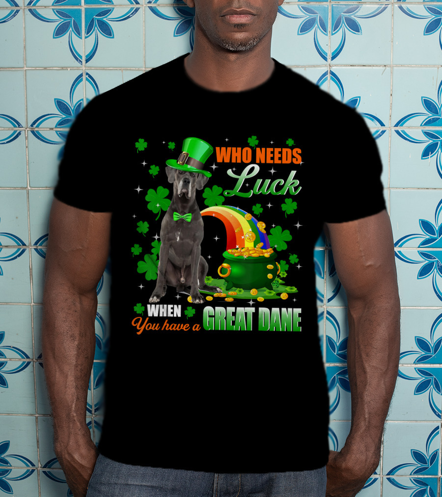 Who Needs Luck When You Have A Great Dane With Shamrocks And Pot Of Gold T-Shirt