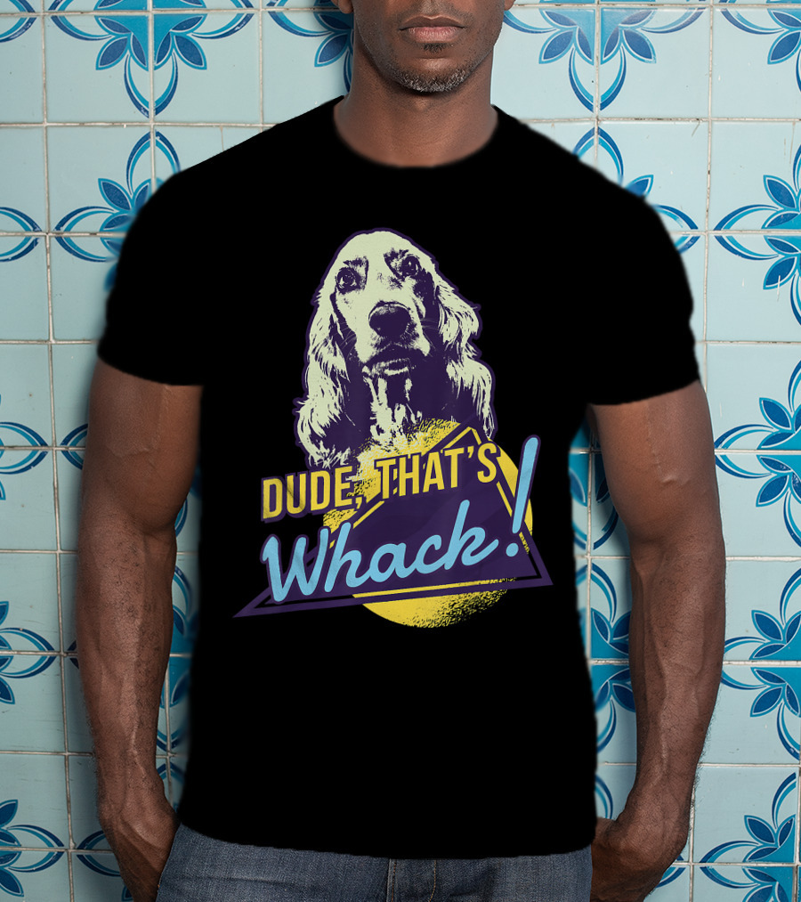 Dude, That's Whack English Cocker Spaniel T-Shirt