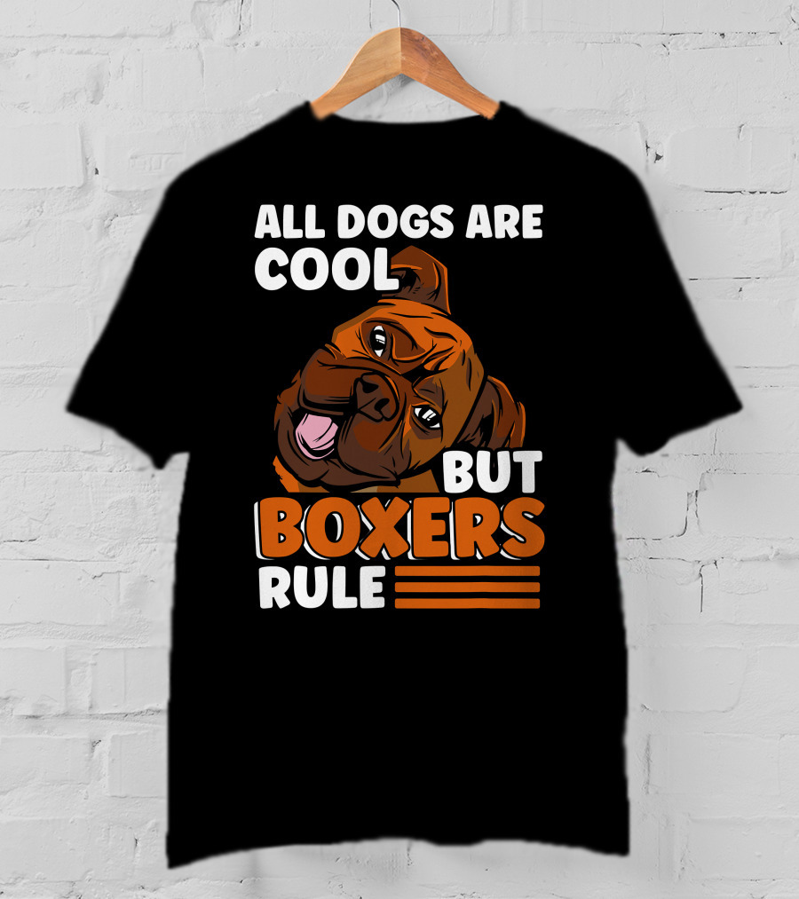 All Dogs Are Cool But Boxers Rule Boxer Dog Owner T-Shirt
