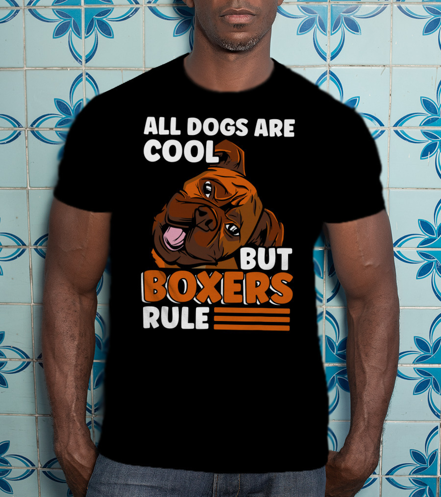 All Dogs Are Cool But Boxers Rule Boxer Dog Owner T-Shirt