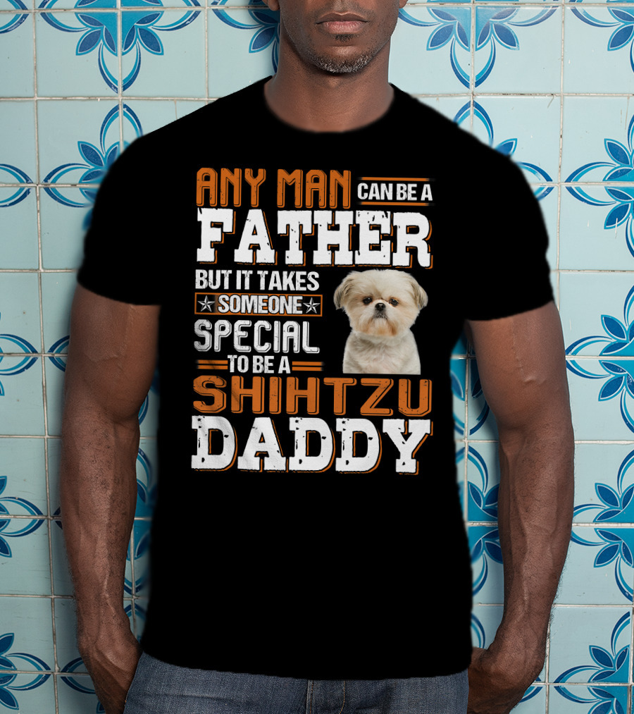 Any Man Father Someone Special Shih Tzu Daddy T-Shirt
