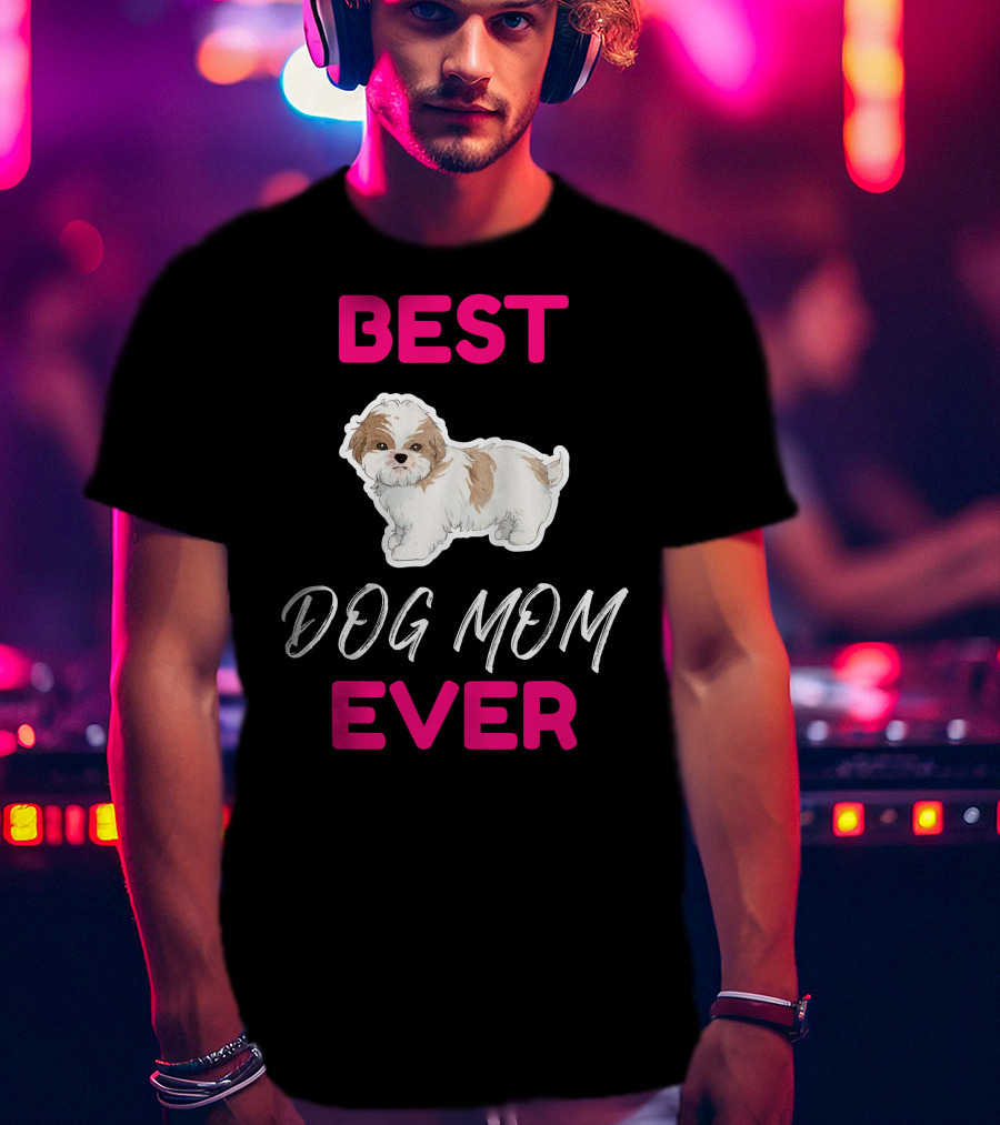 Best Dog Mom Ever Shih Tzu Hsi Shih Dog Mom Dog T-Shirt
