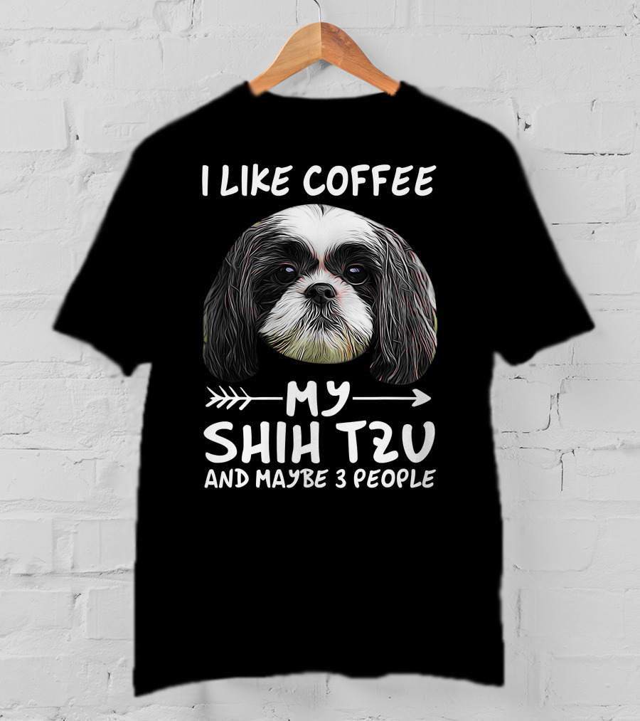 I Like Coffee My Shih Tzu And Maybe 3 People Dog Lover's Humorous T-Shirt