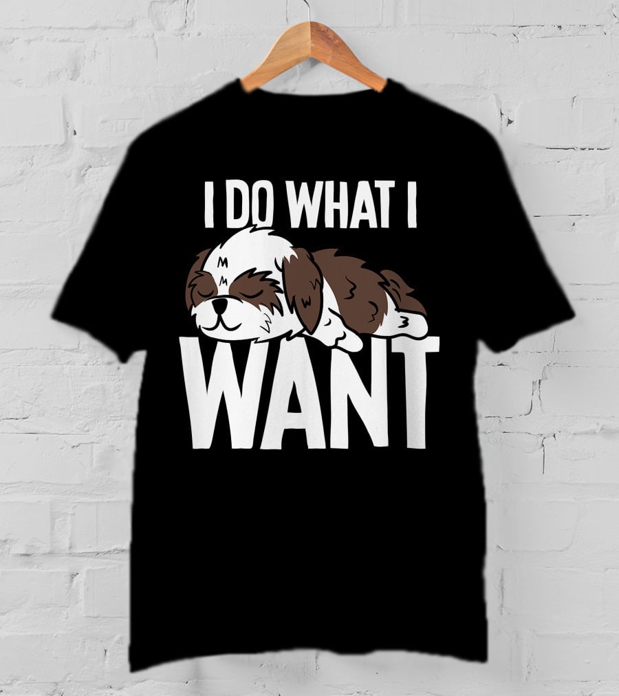 Shih Tzu I Do What I Want Funny Puppy T-Shirt
