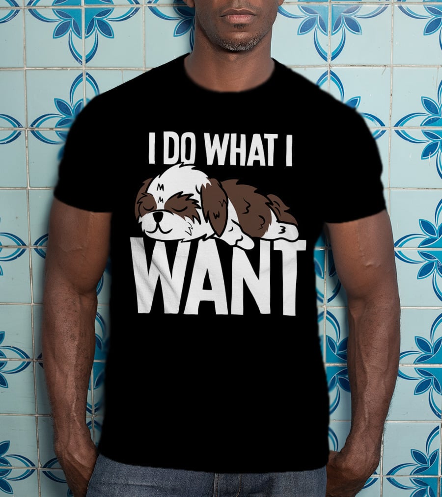 Shih Tzu I Do What I Want Funny Puppy T-Shirt