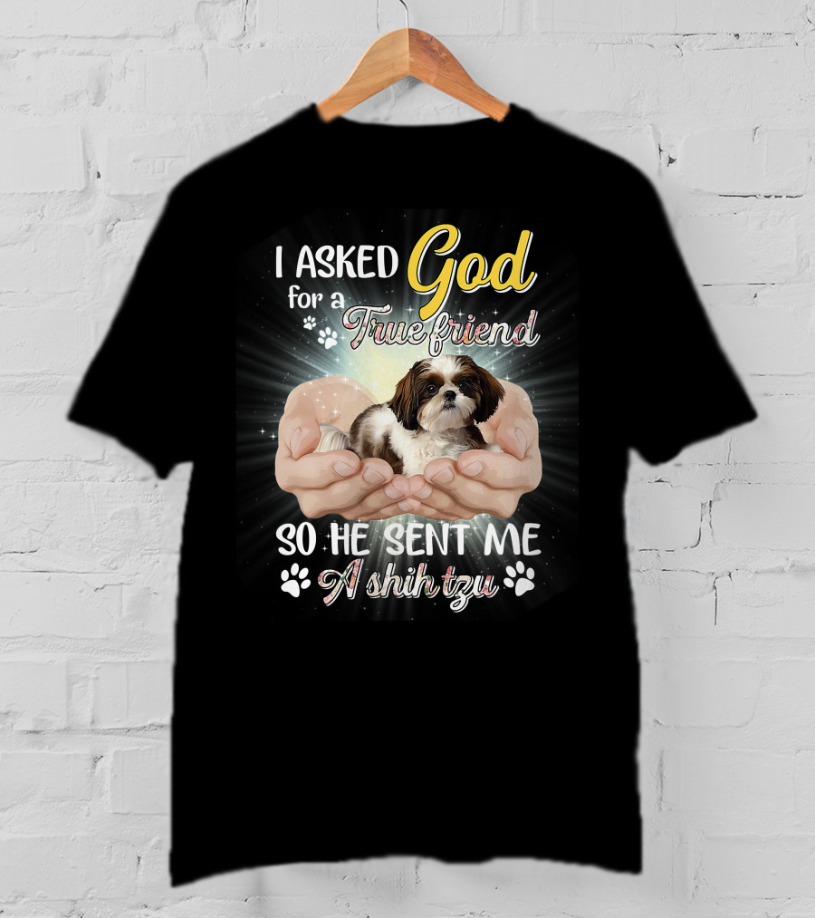 God Sent Me A True Friend Shih Tzu In Loving Hands T-Shirt