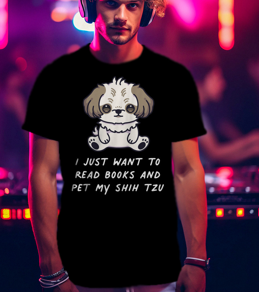 I Just Want To Read Books And Pet My Shih Tzu T-Shirt