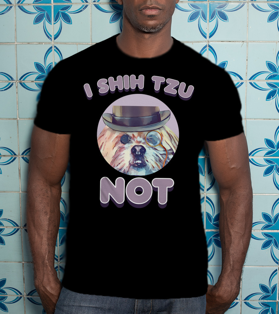 I Shih Tzu Not Funny Dog Lover Top Hat Monocle T-Shirt