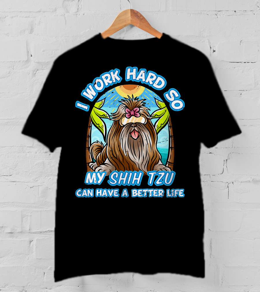 I Work Hard So My Shih Tzu Can Have A Better Life With Beach Scene T-Shirt