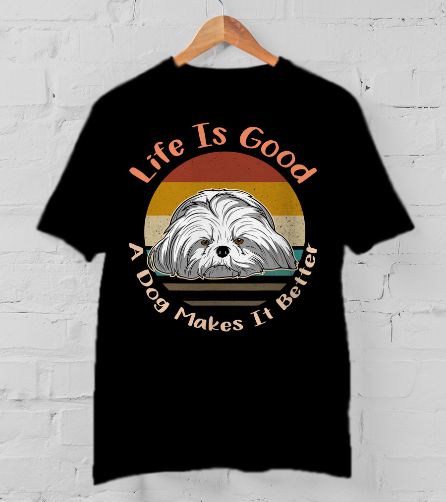 Life Is Good A Dog Makes It Better Shih Tzu T-Shirt