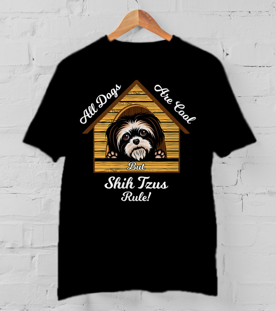 Shih Tzu Dogs Are Cool Shih Tzus Rule But T-Shirt