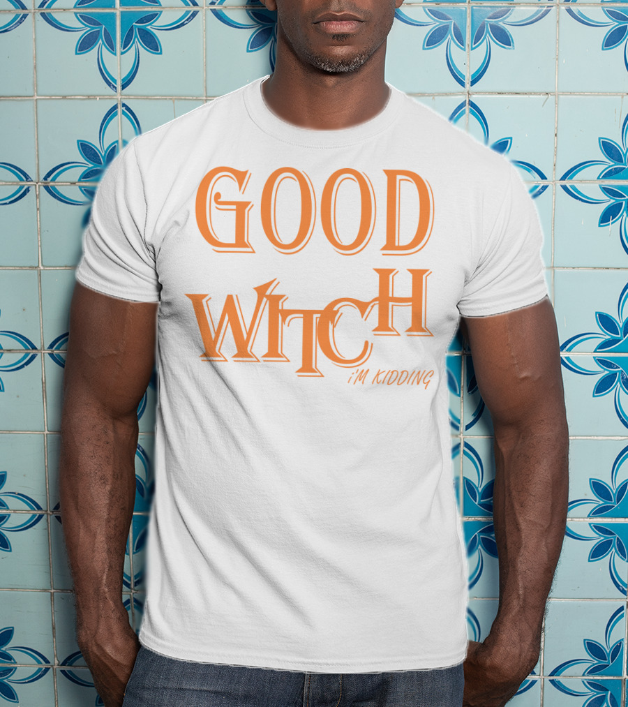 Good Witch I'm Kidding Funny Halloween T-Shirt