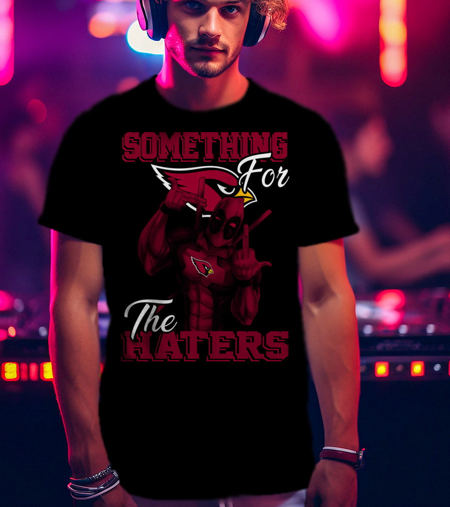 Arizona Cardinals Something For The Haters T-Shirt
