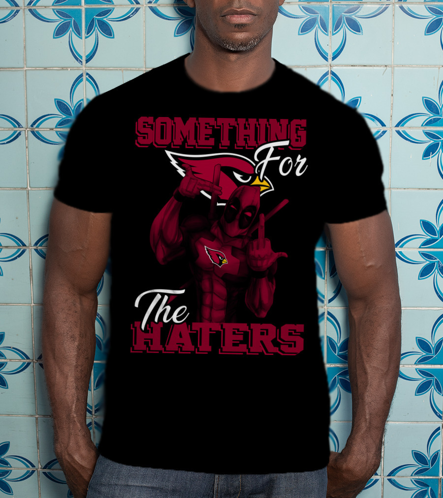 Arizona Cardinals Something For The Haters T-Shirt