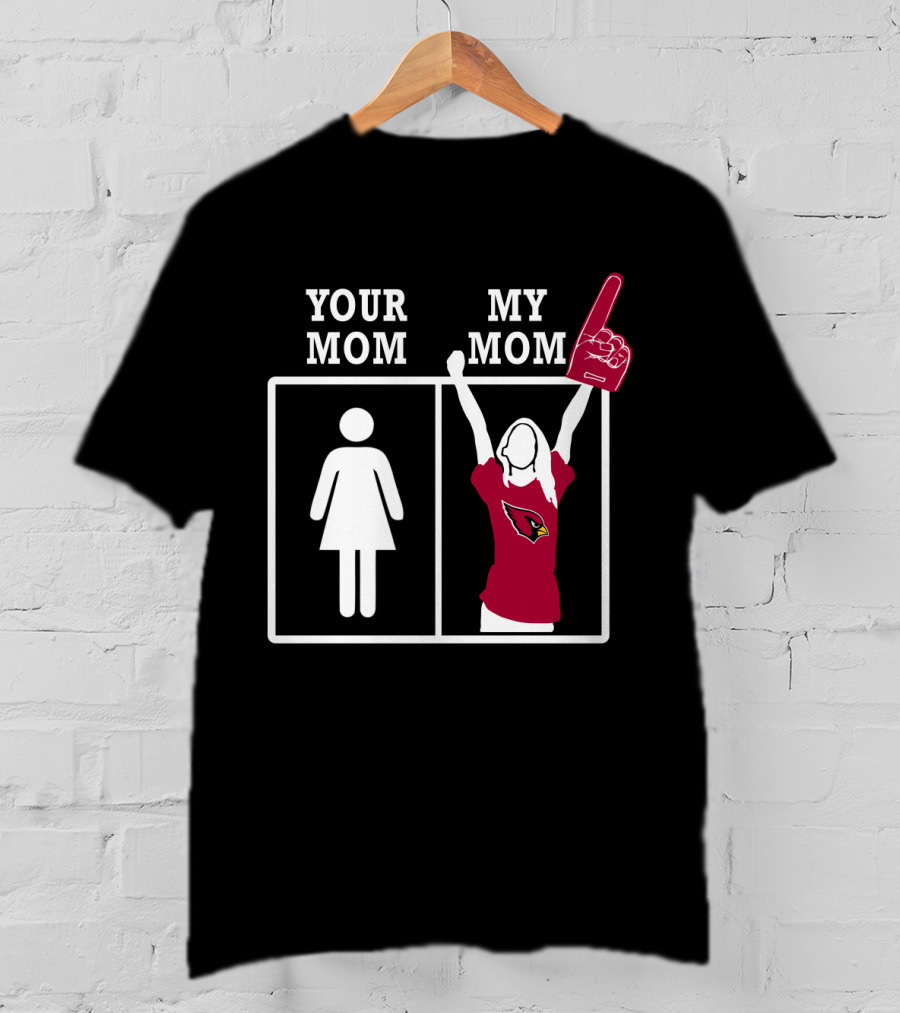 Arizona Cardinals Your Mom My Mom T-Shirt